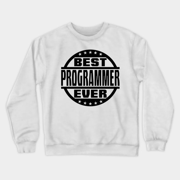 Best Programmer Ever Crewneck Sweatshirt by colorsplash